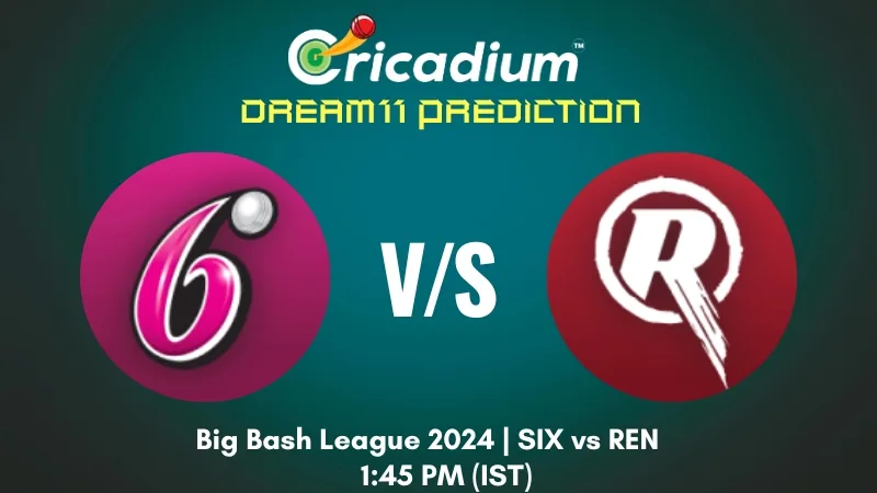 SIX vs REN Dream11 prediction today BBL 2024-25 game 2