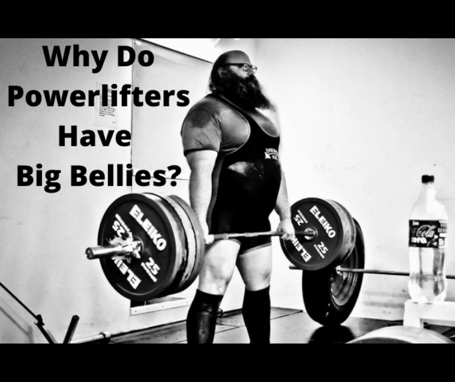 Why do powerlifters have big bellies? (Here are the reasons why)