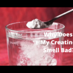 Why does my creatine smell bad? (6 Facts About Stinky Creatine)